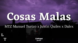 Cosas Malas - MTZ Manuel Turizo x Justin Quiles x Dalex | (Letra/Lyrics)