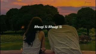 bheegi si bhaagi si (slowed   reverb) | raajneeti
