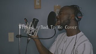 Wizkid - Bad To Me (Cover)