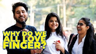 Why do we all love FINGER? Social Experiment 2019 DELHI