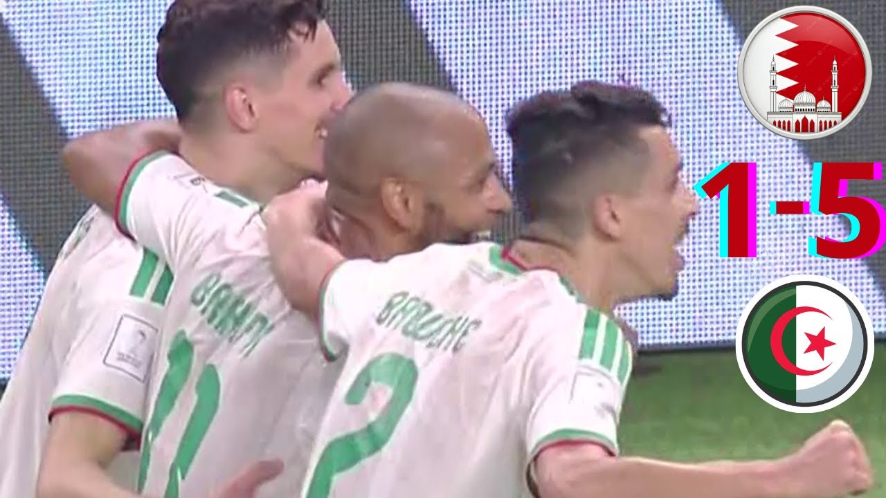BAHRAIN (1-5) ALGÉRIE, RÉSUMÉ COMPLET DU MATCH.
