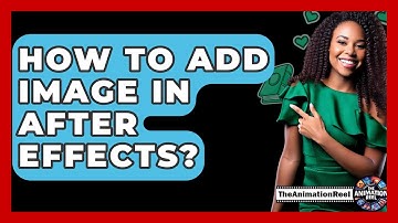 How To Add Image In After Effects? - The Animation Reel