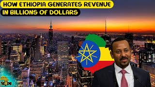 How Ethiopia strategically generates it’s revenue in billions of dollars