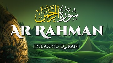 Surah Ar-Rahman سورة الرحمن Best Relaxing Voice  إن شاء الله Surah Rahman - AHMAD AL SHALABI