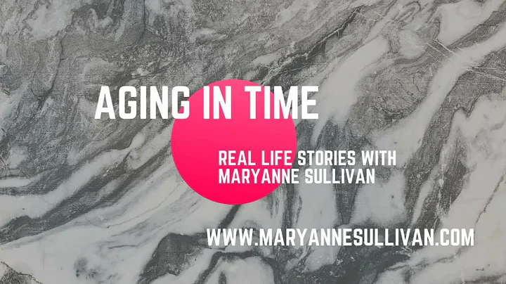 Aging in Time with MaryAnne Sullivan: How one wido...