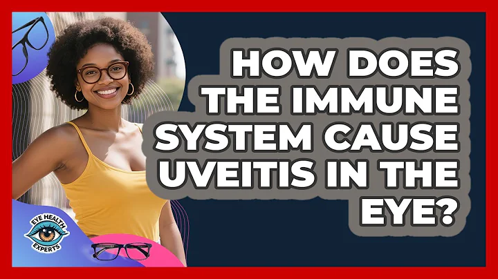 How Does The Immune System Cause Uveitis In The Eye? - Eye Health Experts