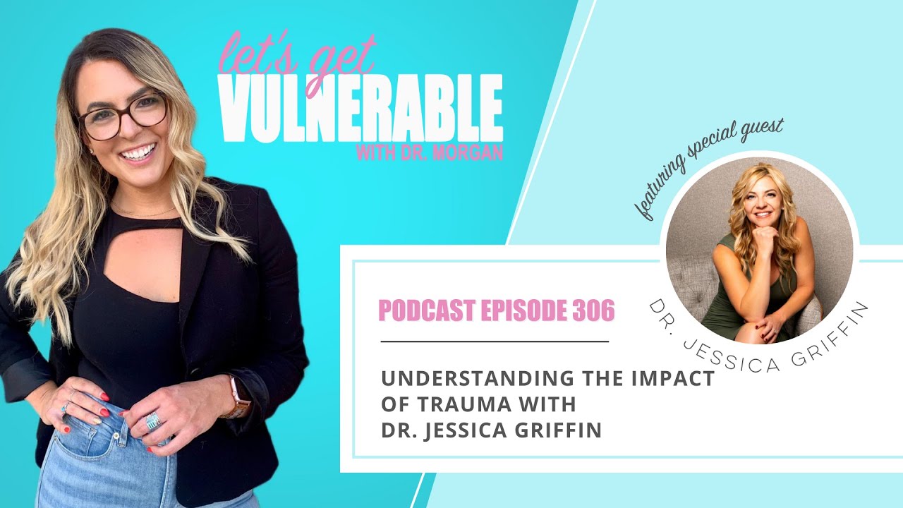 EP 306 Understanding the Impact of Trauma with Dr. Jessica Griffin