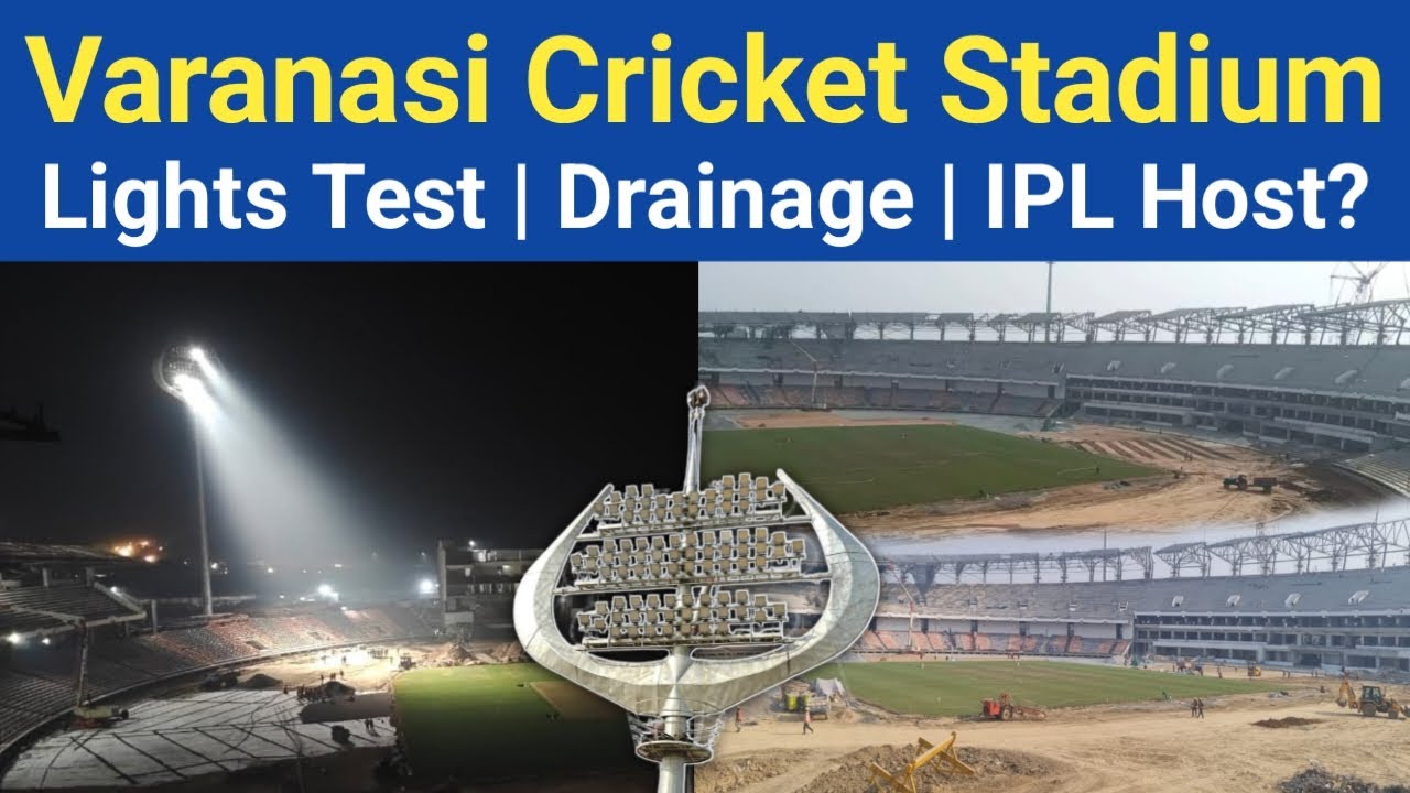 Varanasi Cricket Stadium LED Lights Test | Drainage 50% & Roof Work | IPL 2026 Hosting & Completion