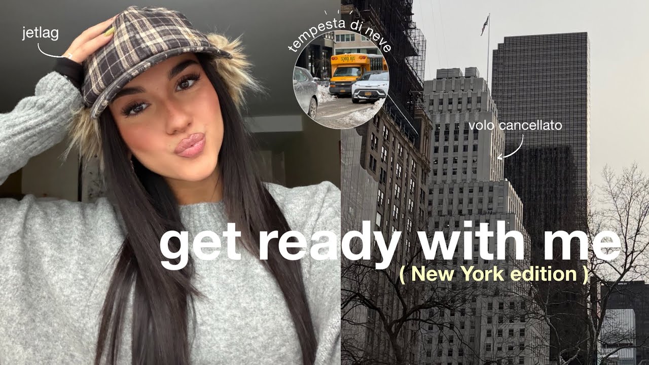 GET READY WITH ME a NEW YORK | volo cancellato, tempesta di neve, jetlag & chiacchiere varie