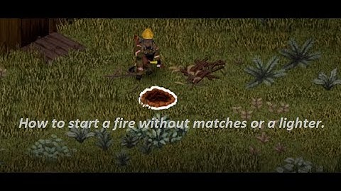 Project Zomboid Guide: How to start a fire without matches or a lighter.