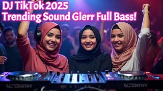 DJ TikTok Mix 2025 Trending Sound Glerr Full Bass!