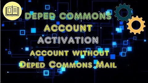 How to create and activate your DEPED COMMONS account without Deped Commons Mail?