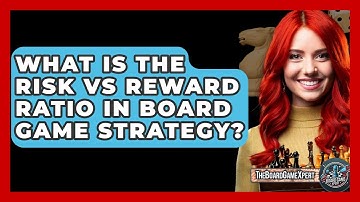 What Is The Risk Vs Reward Ratio In Board Game Strategy? - The Board Game Xpert
