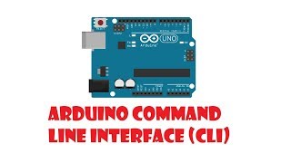 Tutorial on the Arduino Command Line Interface (CLI)