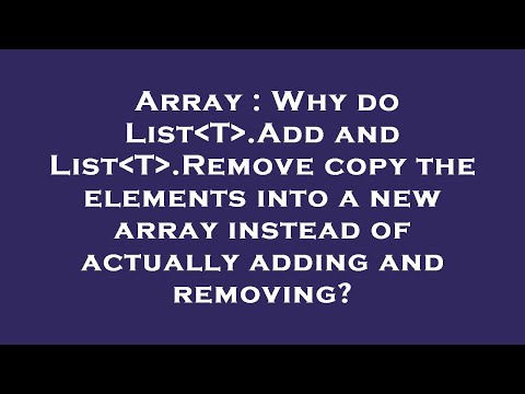 Array : Why do List T .Add and List T .Remove copy the elements into a new array instead of actually
