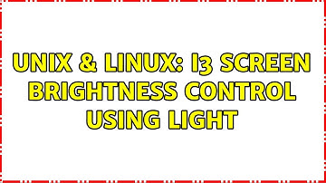 Unix & Linux: i3 Screen Brightness Control using light