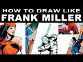 How to Draw Like FRANK MILLER - a Deep dive into 3 of his iconic styles