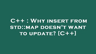 C++ : Why insert from std::map doesn't want to update? [C++]
