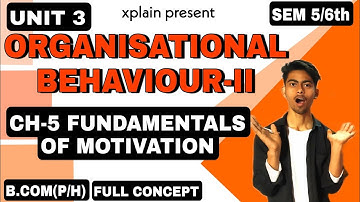 UNIT 3| CH-5 FUNDAMENTALS OF MOTIVATION |ORGANIZATIONAL BEHAVIOUR-2 PART | SEM 6th B.COM(P/H)|