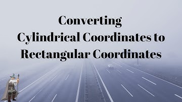 Converting Cylindrical Coordinates to Rectangular Coordinates Two Examples
