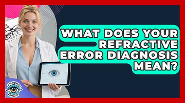 What Does Your Refractive Error Diagnosis Mean? - Eye Health Experts