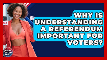 Why Is Understanding A Referendum Important For Voters? - First Time Voter Expert