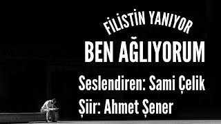 FİLİSTİN YANIYOR BEN AĞLIYORUM - Seslendiren: Sami Çelik - Şiir: Ahmet Şener - Müzik: Mustafa Kabak Resimi