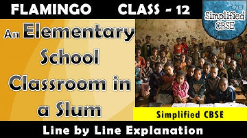 An Elementary School Classroom in a Slum | Class 12 - Flamingo | Line by Line Explanation