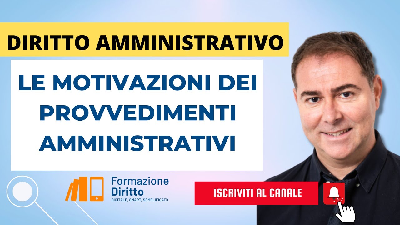 LE MOTIVAZIONI DEI PROVVEDIMENTI AMMINISTRATIVI