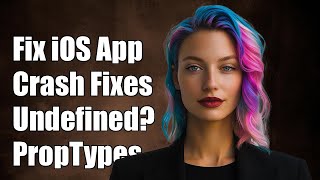 Fix iOS App Crash: 'undefined is not an object (evaluating e.propTypes.children)'