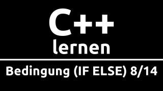 C++ Crashkurs für Anfänger in 2 Std [8/14] | BEDINGUNG (IF ELSE)