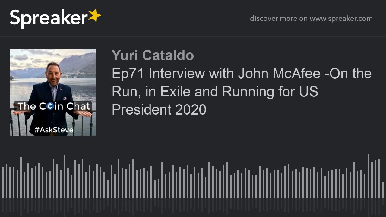 Ep71 Interview with John McAfee -On the Run, in Exile and Running for US President 2020