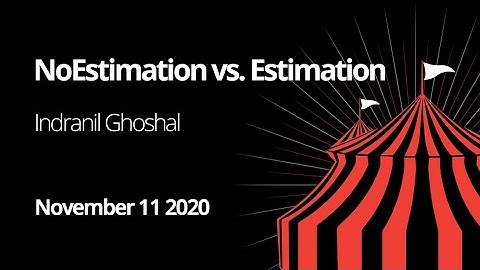 Indranil Ghoshal - NoEstimation vs. Estimation