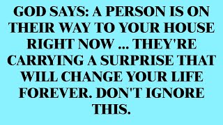 GOD SAYS: A PERSON IS ON THEIR WAY TO YOUR HOUSE RIGHT NOW… THEY’RE CARRYING A SURPRISE THAT WILL.
