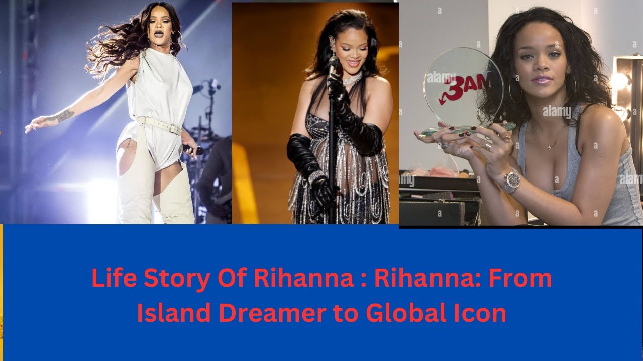 Rihanna: From Island Dreamer to Global Icon" " Life Story Of Rihanna ...