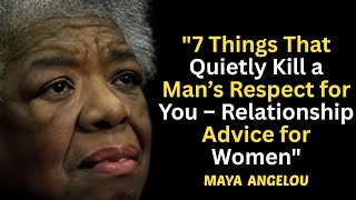 7 Things That Quietly Kill a Man’s Respect for You – Relationship Advice for Women | Maya Angelou