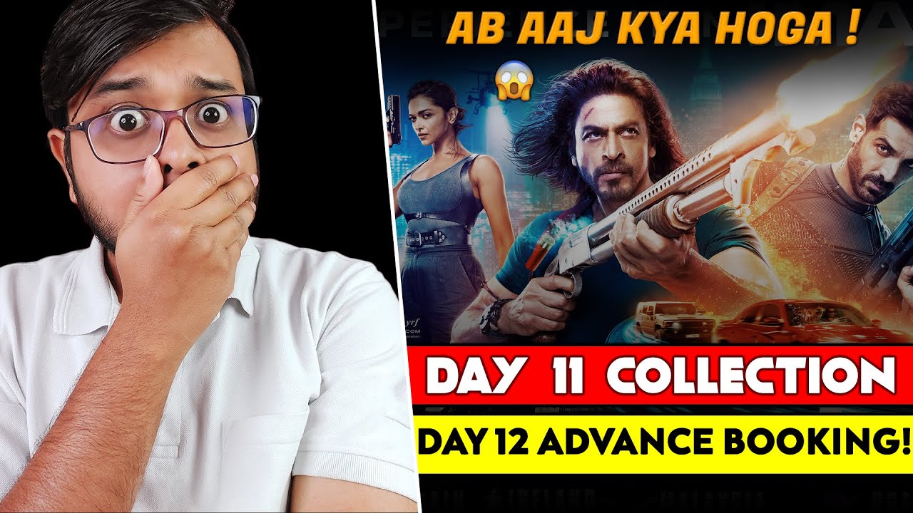 Pathaan Day 11 Collection |  Day 12 Advance Booking | Shah Rukh Khan