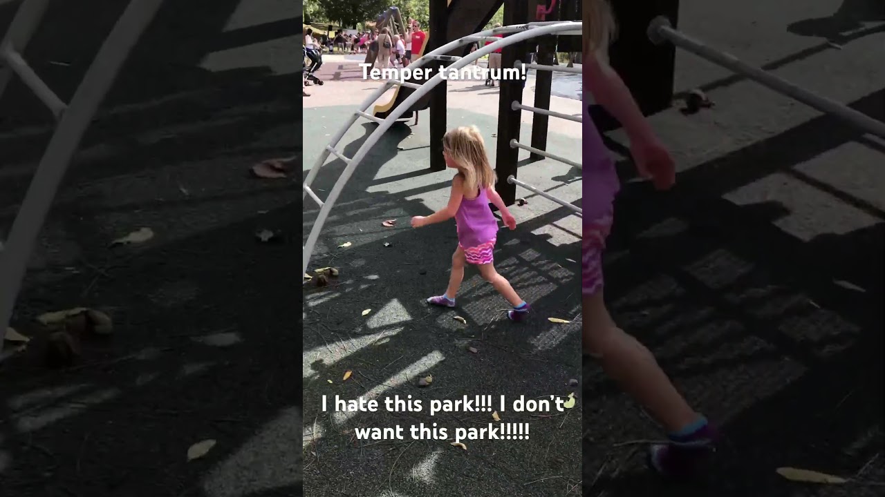 Extreme temper tantrum!!! I hate this park! I don’t want this park! 