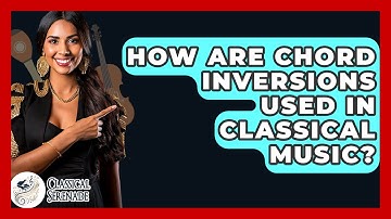 How Are Chord Inversions Used In Classical Music? - Classical Serenade
