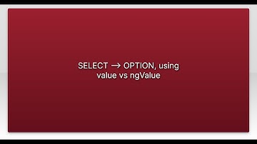 SELECT -- OPTION, using value vs ngValue