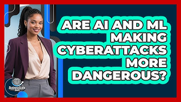 Are AI And ML Making Cyberattacks More Dangerous? - BusinessGuide360.com