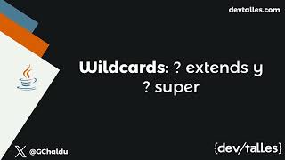 [S2/L04] Java avanzado: reactividad, concurrencia y patrones - Wildcards ? extends y ? super