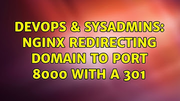 DevOps & SysAdmins: Nginx redirecting domain to port 8000 with a 301