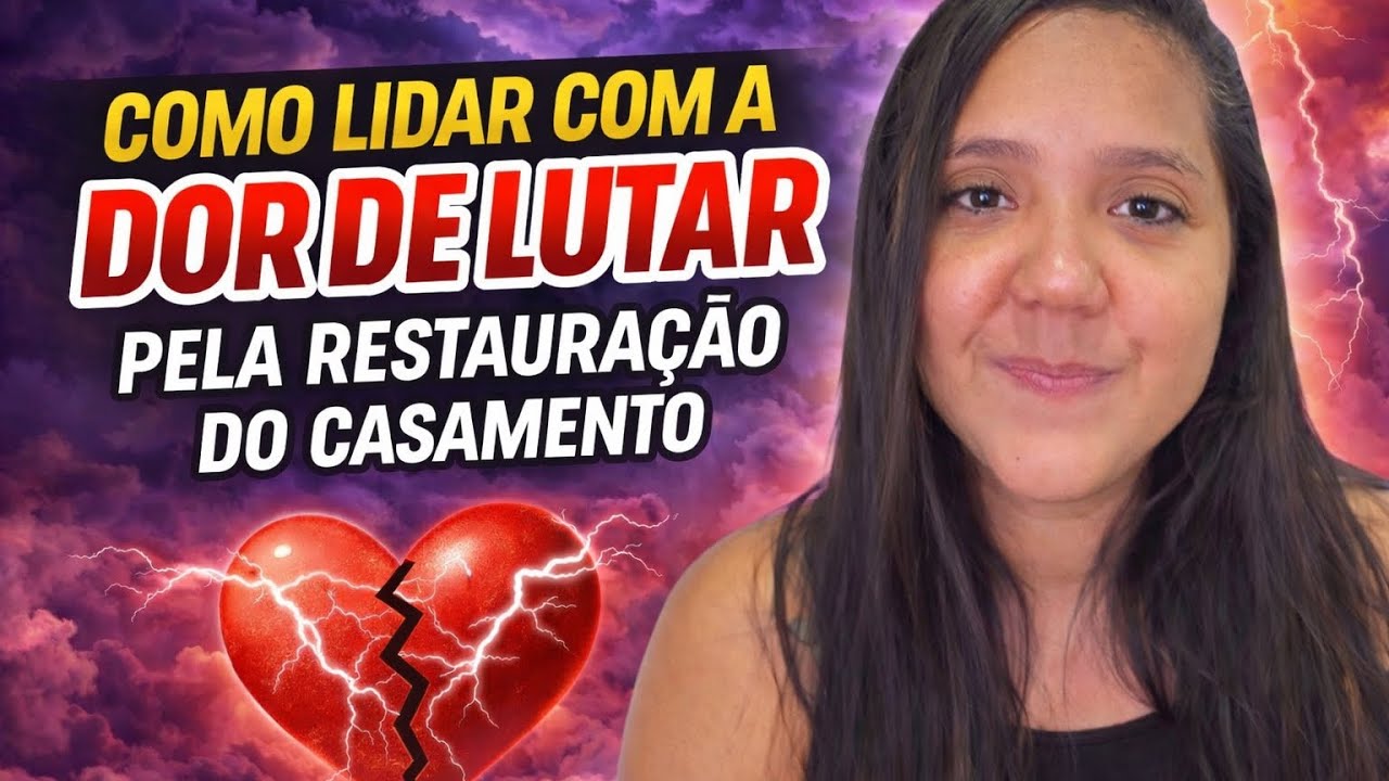 COMO LIDAR COM A DOR DE LUTAR PELA RESTAURAÇÃO DO CASAMENTO 