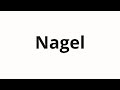 How To Pronounce Nagel How To Pronounce Nagel