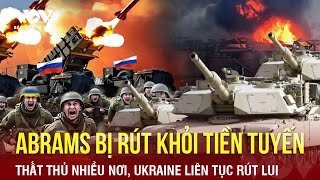 Toàn cảnh Quốc tế sáng 27\/4: Thất thủ nhiều nơi, Ukraine liên tục rút; Abrams bị rút khỏi tiền tuyến