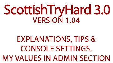 ScottishTryHard 3.0 | version 1.04 | My AA values in the ADMIN Section | Tips and explanations