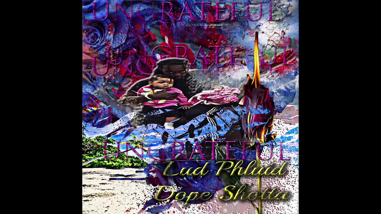 Lud Phluid - Ungrateful Ft. Dope Shotta