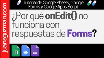 Por que onEdit no reconoce una nueva respuesta de Google Forms - y como solucionarlo