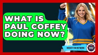 Famous What Is Paul Coffey Doing Now? - Hockey Fan Network Profile